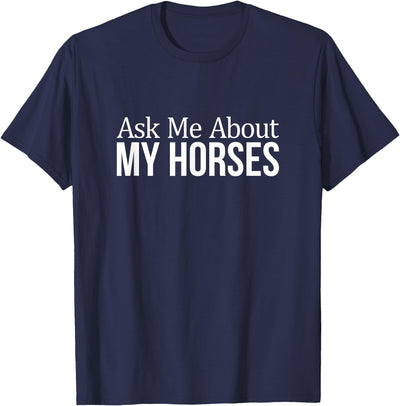 Ask Me About My Horses - T-Shirt