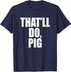 Three Words On A Designs That’ll Do, Pig. A Memorable Trivia Saying Quote A Favorite T-Shirt - Navy Blue