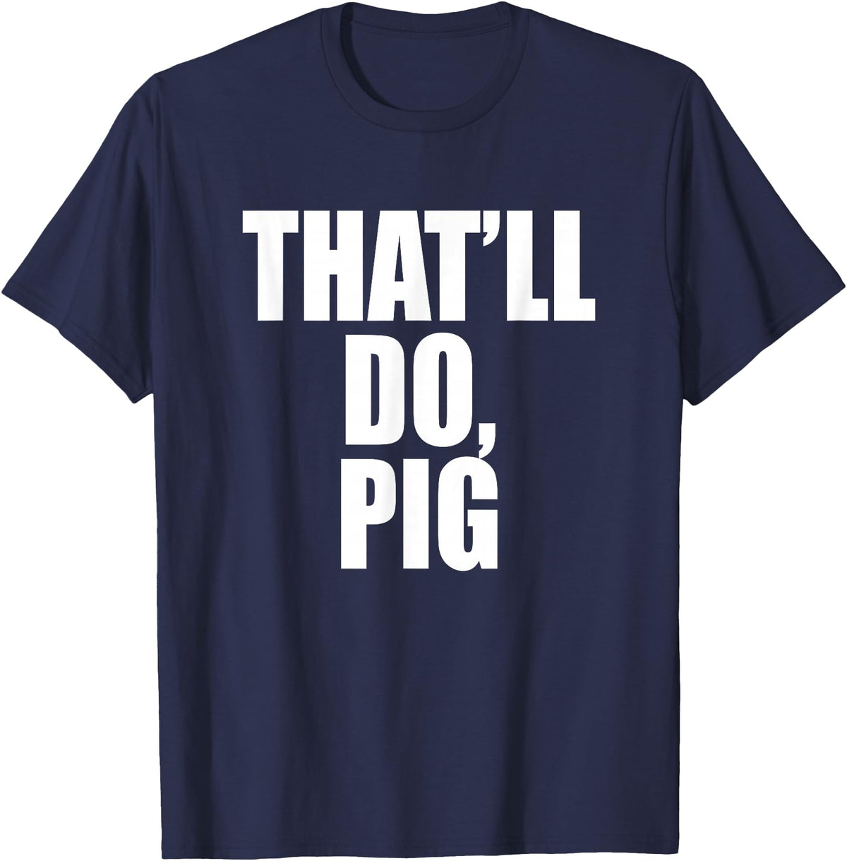 Three Words On A Designs That’ll Do, Pig. A Memorable Trivia Saying Quote A Favorite T-Shirt - Navy Blue