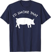 I'd Smoke That Pig Funny Gift Tees I'd Smoke That Pig T-Shirt Funny Smoking BBQ Grilling Gift T-Shirt - Navy Blue
