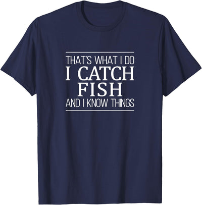 That's What I Do - I Catch Fish And I Know Things T-Shirt