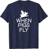 Classic Comic Humor Sayings Quotes T-shirts Funny When Pigs Fly Joke Sarcastic Family T-Shirt - Navy Blue