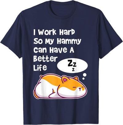 I Work Hard So My Pet Hammy Hamster Can Have A Better Life T-Shirt