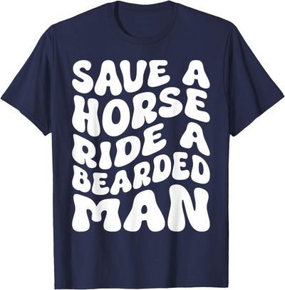 Save A Horse Ride A Bearded Man Sayings Tees Save A Horse Ride A Bearded Man Beard Lovers Funny Groovy T-Shirt