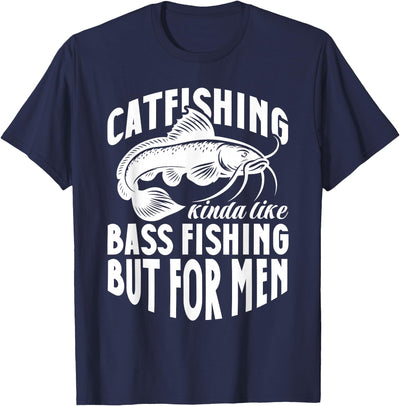 Catfish Catfishing Kinda Like Bass Fishing But For Men T-Shirt