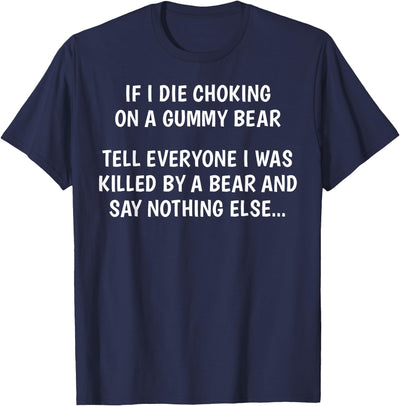 If I Die Choking On A Gummy Bear Funny Saying Sarcastic Joke T-Shirt