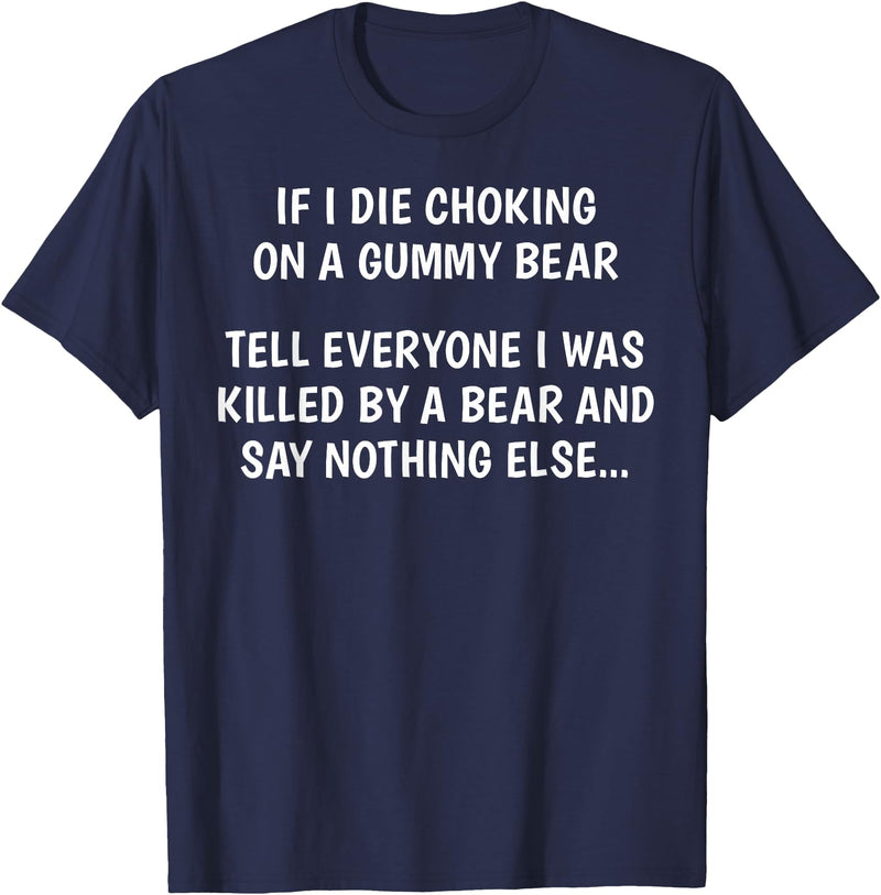Funny Sayings Hilarious Jokes Humorous Memes Gear If I Die Choking On A Gummy Bear Funny Saying Sarcastic Joke T-Shirt - Navy Blue