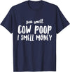 Funny Cattle Cow Farmer Shirts Funny You Smell Cow Poop I Smell Money Shirt for Farmers Cow T-Shirt - Navy Blue