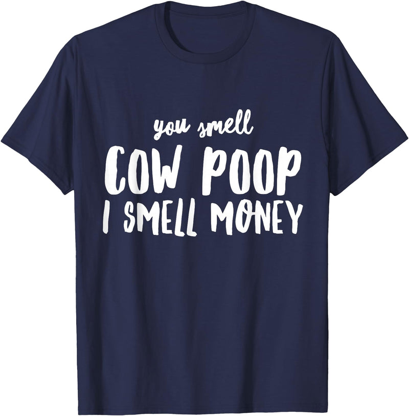 Funny Cattle Cow Farmer Shirts Funny You Smell Cow Poop I Smell Money Shirt for Farmers Cow T-Shirt - Navy Blue