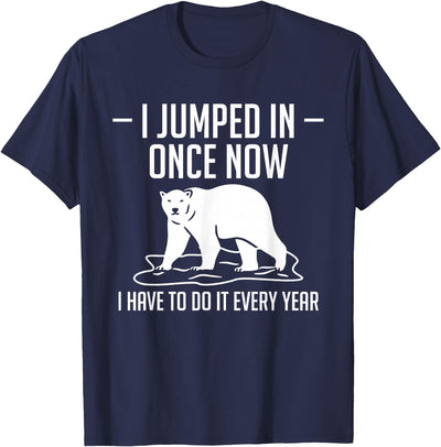 I Jumped In Once Now Polar Plunge T-Shirt