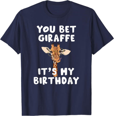 You bet Giraffe it's my Birthday | Funny Giraffe T-Shirt