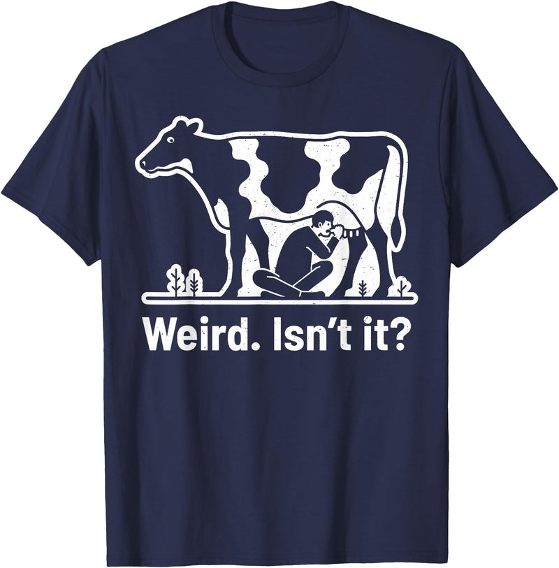 Weird. Isn't It? Man Drinking Cow Milk Products Weird. Isn't It? Human Drinking Cow Milk – Veganism Vegan T-Shirt - Navy Blue