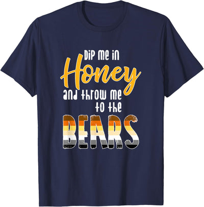 Dip Me in Honey and Throw Me to the Bears Gay Bear Pride T-Shirt