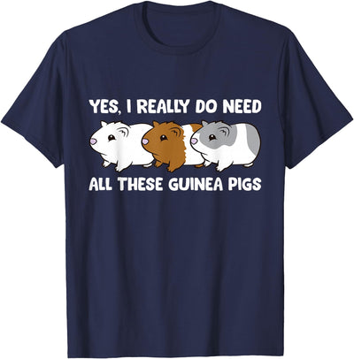 Yes I Really Do Need All These Guinea Pigs T-Shirt