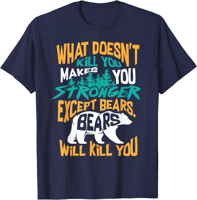Cool Dainty Passionate Bear Lover T-shirts What Doesn't Kill You Makes You Stronger Except Bears Gift T-Shirt