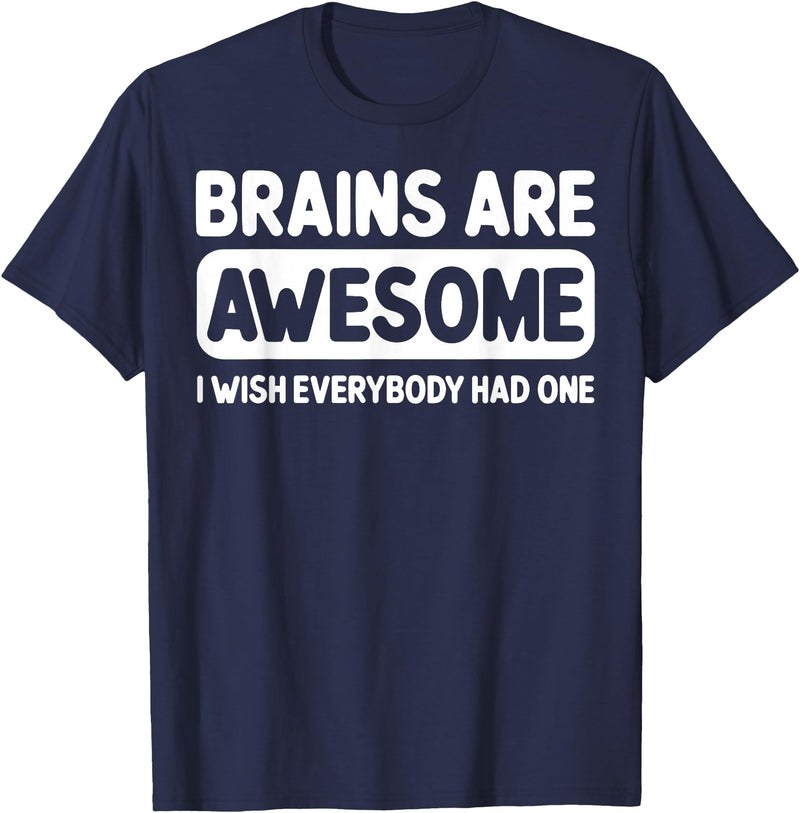 Funny Brains Are Awesome Tee Shirt Brains Are Awesome I Wish Everybody Had One T-Shirt - Navy Blue