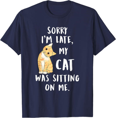 meow cat shirt Meow cat Sorry I'm Late My cat was Sitting on me Meow Kitty T-Shirt