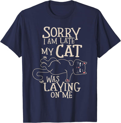 Funny Cat Gifts Cat Lovers Mens Womens Kids Tee Funny Cat Sorry I’m Late My Cat Was Laying On Me Womens Mens T-Shirt