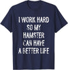 I Work Hard So My Hamster Can Have A Better Life T-Shirt - Navy Blue