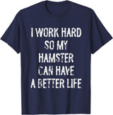 I Work Hard So My Hamster Can Have A Better Life T-Shirt - Navy Blue
