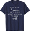 Stick With Love Hate Is Great Burden Clothing Co stick with love hate is too great a burden to bear T-Shirt - Navy Blue