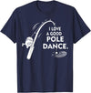 Amaziene I Love A Good Pole Dance Fishing TShirt T-Shirt - Navy Blue