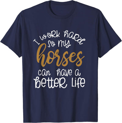 Equestrian Rodeo and Horse Designs by Katnovations I Work Hard So My Horses Can Have A Better Life Funny Shirt T-Shirt