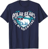 Funny Polar Bear Lover Apparel Polar Bears Are My Valentine Cute Polar Bear Valentines Day T-Shirt - Navy Blue