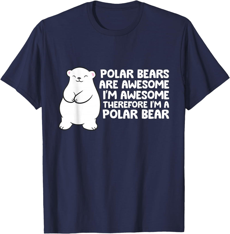 Arctic Polar Bear Tees And Gifts Polar Bears are Awesome Therefore I'm A Polar Bear T-Shirt - Navy Blue