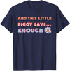 and, This Little Piggy Says: Enough and This Little Piggy Says Enough Funny Pig Design T-Shirt - Navy Blue