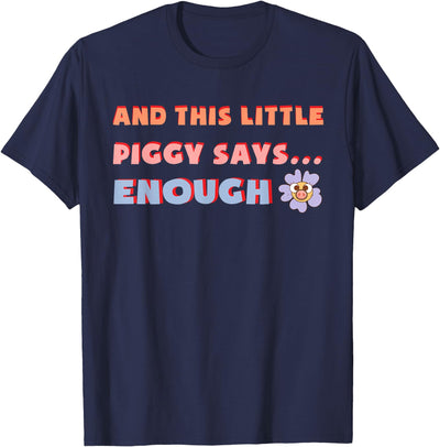 and This Little Piggy Says Enough Funny Pig Design T-Shirt