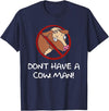 Don't Have A Cow. Man! Funny T-Shirt - Navy Blue