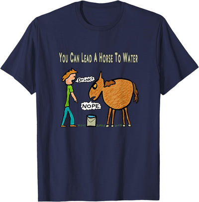 Mark Ewbie Designs You can lead a horse to the water T-Shirt