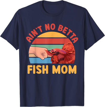 Ain't No Betta Fish Mom Than Me Lover T-Shirt