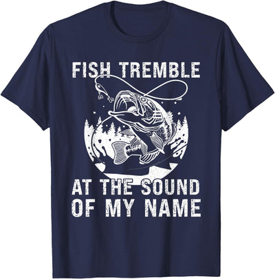 Fish Tremble At The Sound Of My Name Funny Fishing T-Shirt