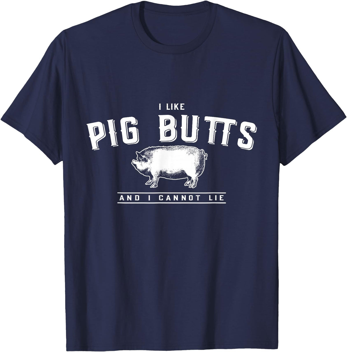 DustyShirt I Like Pig Butts and I Cannot Lie T-Shirt T-Shirt - Navy Blue