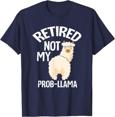 LLamas Alpaca Funny Animal Quotes Retired Not My Prob Lama Funny Retirement T-Shirt