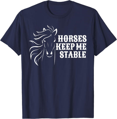 Horse Lovers Apparel Horses Keep Me Stable T-Shirt For Horse Lovers T-Shirt