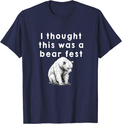 Funny Beer Fest 'I thought this was a bear fest' T-Shirt