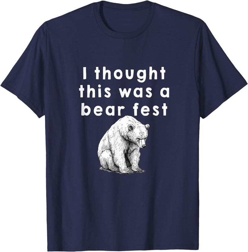 Best Beer Fest Humor Funny Beer Fest 'I thought this was a bear fest' T-Shirt - Navy Blue