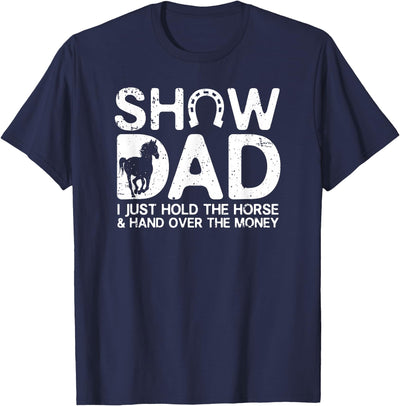 Horse Show Dad Funny Quotes Gifts Show Dad Funny I Just Hold Horse and Hand Over The Money T-Shirt