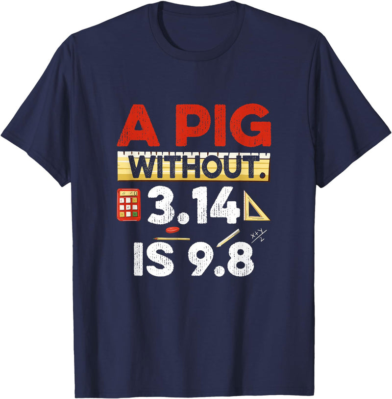 Clever Humor For Exact Science Teachers & Students A Pig Without 3.14 Is 9.8 Pun About Physics And Mathematics T-Shirt - Navy Blue
