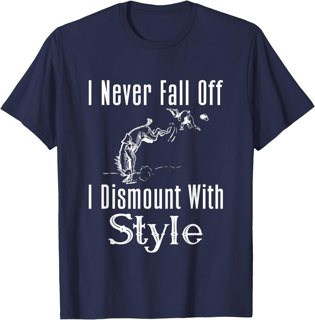 Horse F.Tee I Never Fall Off I Dismount With Style Funny Horse T-Shirt - Navy Blue
