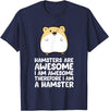 Hamsters are Awesome I'm Awesome Therefore I am a Hamster T-Shirt - Navy Blue