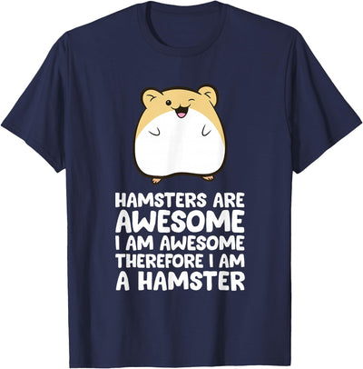 Hamsters are Awesome I'm Awesome Therefore I am a Hamster T-Shirt
