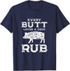 Every Butt Loves A Good Rub Pork BBQ Grilling Gift Every Butt Loves A Good Rub Pig Pork Funny BBQ Pitmaster T-Shirt - Navy Blue
