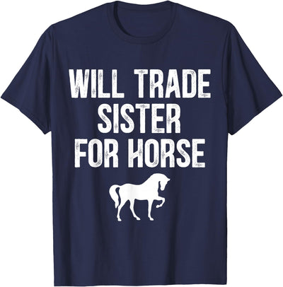 Will Trade Sister For Horse, Funny Saying Costume, Quote Tee T-Shirt