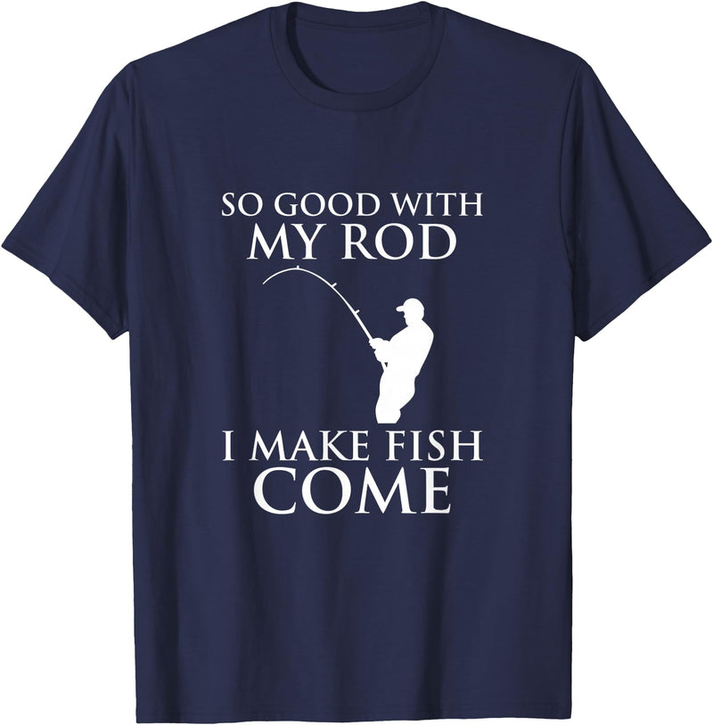 TeeOutlet So Good With My Rod I Make Fish Come Fishing Shirt T-Shirt - Navy Blue