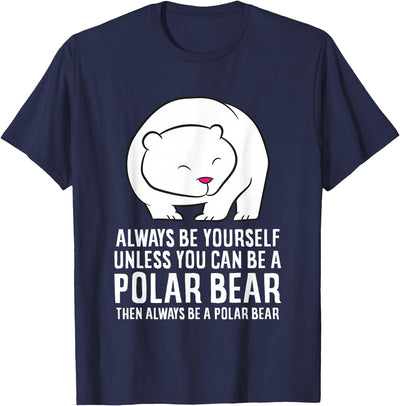 Always Be Yourself Unless You Can Be A Polar Bear T-Shirt