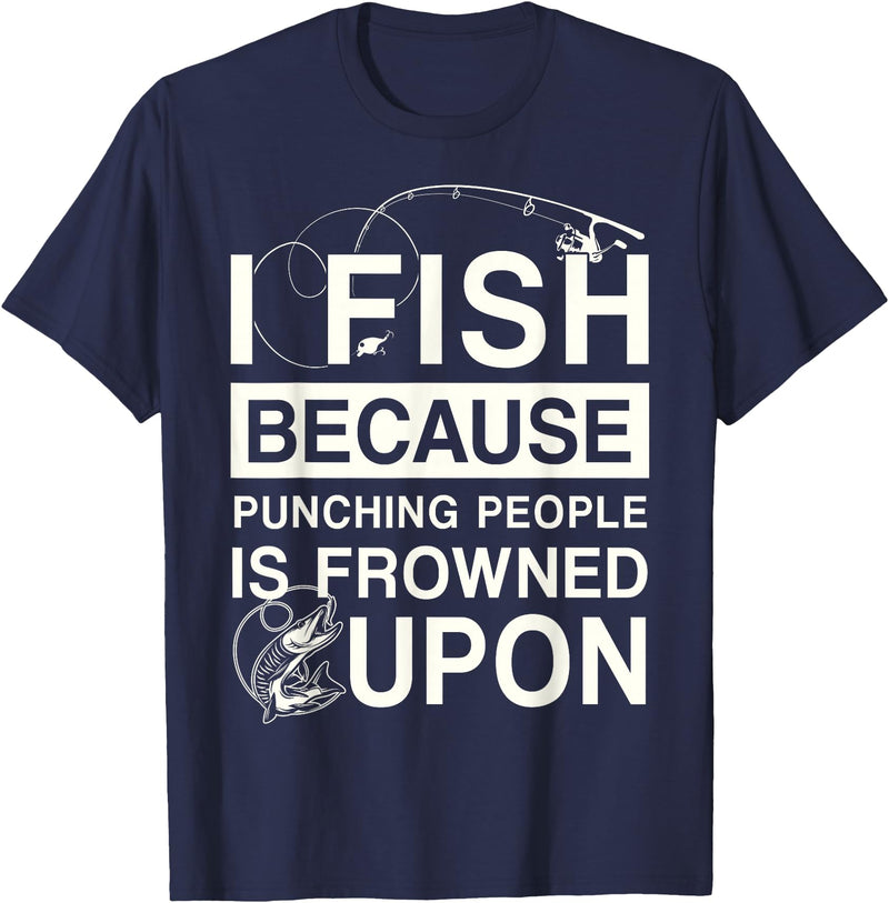 T-Shirt Factory I Fish Because Punching People Is Frowned Upon T-Shirt - Navy Blue